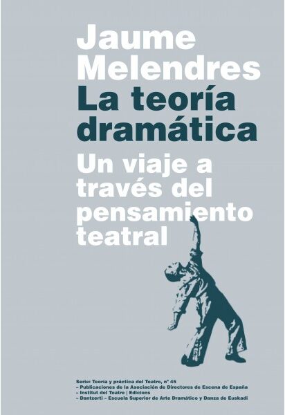La Teoría Dramática : Un Viaje A Través Del Pensamiento Teatral