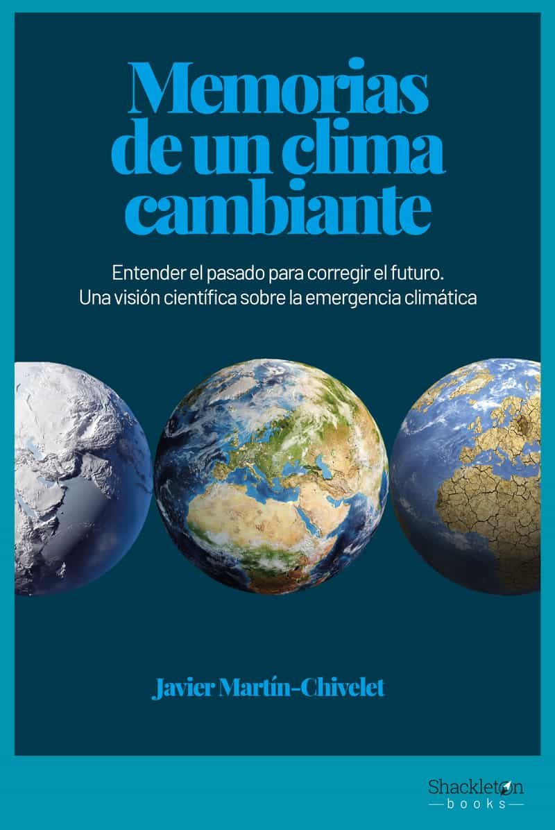 Memorias De Un Clima Cambiante : Entender El Pasado Para Corregir El F