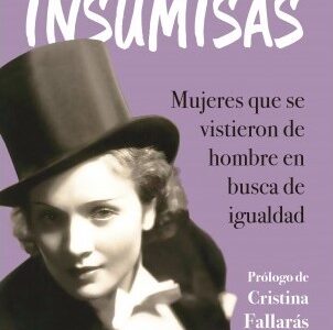 Insumisas : Mujeres Que Se Vistieron De Hombre En Busca De Igualdad