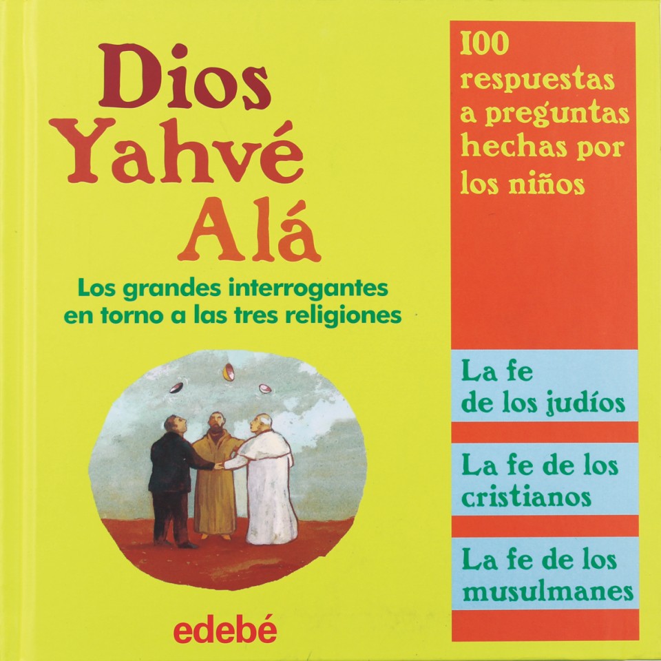 Dios, Yahvé, Alá : Las Grandes Interrogantes En Torno A Las Tres Religiones