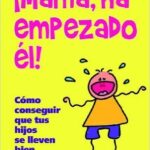 Mama Ha Empezado El! : Como Conseguir Que Tus Hijos Se Lleven Bien