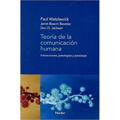 Teoría De La Comunicación Humana : Interacciones, Patologías Y Paradoja