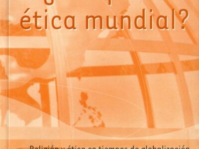 Por Qué Una Ética Mundial? : Religión Y Ética En Tiempos De Globalizac