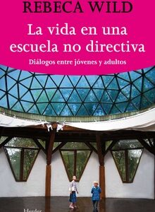 Vida De Una Escuela No-Directiva : Diálogos Entre Jóvenes Y Adultos