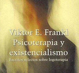 Psicoterapia Y Existencialismo : Escritos Selectos Sobre Logoterapia