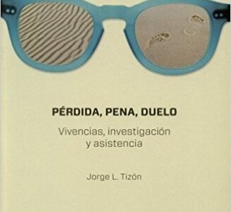 Perdida, Pena, Duelo : Vivencias, Investigación Y Asistencia
