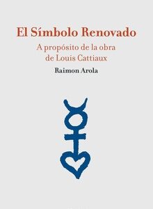 El Símbolo Renovado : A Propósito De La Obra De Louis Cattiaux