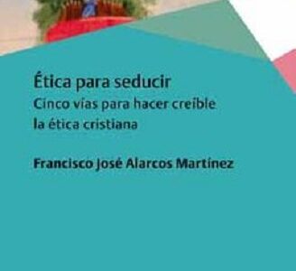 Ética Para Seducir : Cinco Vías Para Hacer Creíble La Ética Cristiana