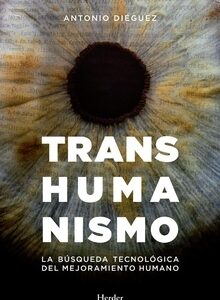 Transhumanismo : La Búsqueda Tecnológica Del Mejoramiento Humano