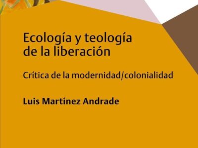 Ecología Y Teología De La Liberación: Critica De La Modernidad/Colonia