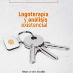 Logoterapia y análisis existencial: textos de seis décadas