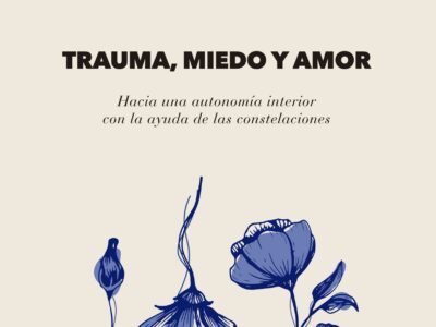 Trauma, Miedo Y Amor : Hacia Una Autonomía Interior Con La Ayuda De
