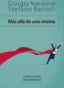 Más Allá De Uno Mismo : La Ciencia Y El Arte De La Performance