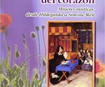 El Dulce Canto Del Corazón: Mujeres Místicas Desde Hildegarda A