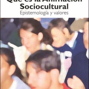 Qué Es La Animación Sociocultural : Epistemología Y Valores