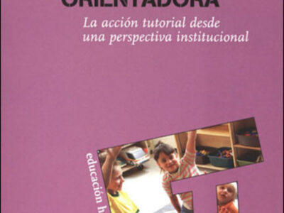 Escuela Orientadora : La Acción Tutorial Desde Una Perspectiva Institucional