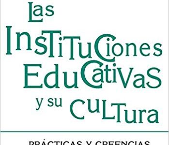 Las Instituciones Educativas Y Su Cultura : Practicas Y Creencias Con
