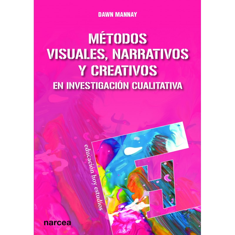 Métodos Visuales, Narrativos Y Creativos En Investigación Cualitativa