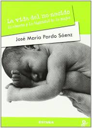 La Vida Del No Nacido : El Aborto Y La Dignidad De La Mujer