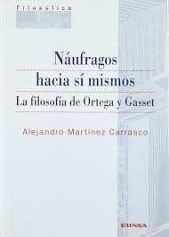 Náufragos Hacia Si Mismos: La Filosofía De Ortega Y Gasset