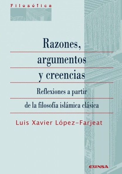 Razones, Argumentos Y Creencias : Reflexiones A Partir De La Filosofía