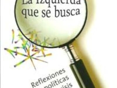 Izquierda Que Se Busca: Reflexiones Sobre Políticas En Crisis