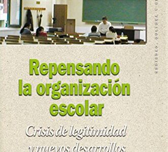Repensando La Organización Escolar : Crisis De Legitimidad Y Nuevos De