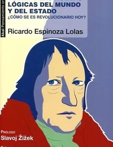 Hegel Y Las Nuevas Lógicas Del Mundo Y Del Estado : ¿Cómo Se Es Revolu