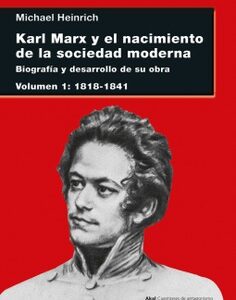 Karl Marx y el nacimiento de la sociedad moderna, I : biografía y desa