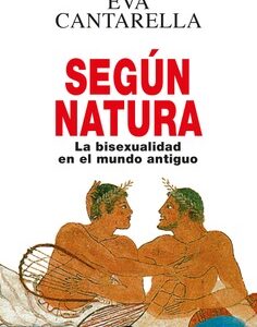 Según Natura : La Bisexualidad En El Mundo Antiguo