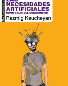 Las Necesidades Artificiales : Como Salir Del Consumismo
