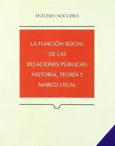 La Función Social De Las Relaciones Publicas: Historia, Teoría