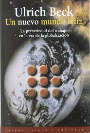 Un Nuevo Mundo Feliz : La Precariedad Del Trabajo En La Era De La Glo