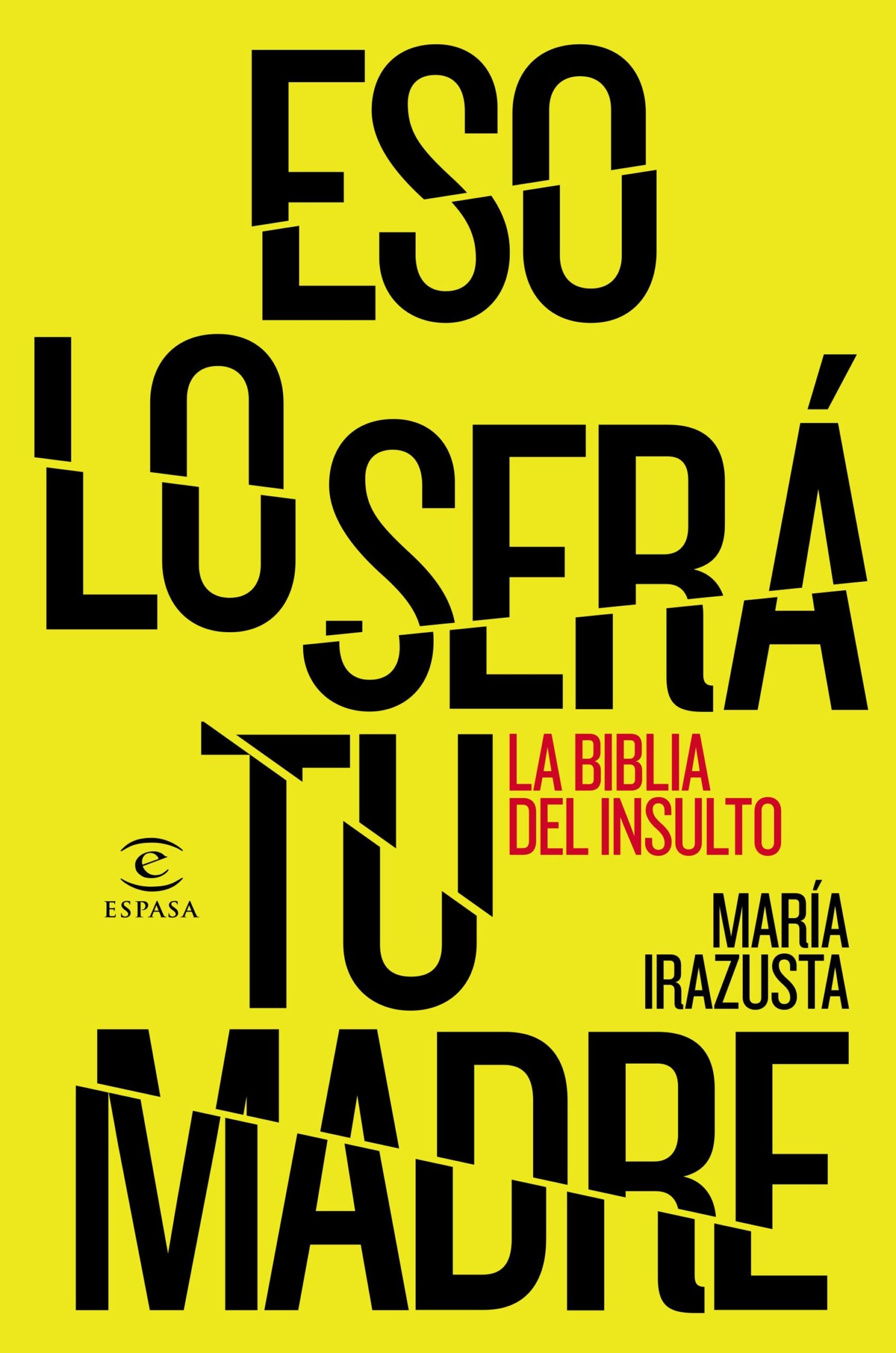 Eso Lo Sera Tu Madre : La Biblia Del Insulto