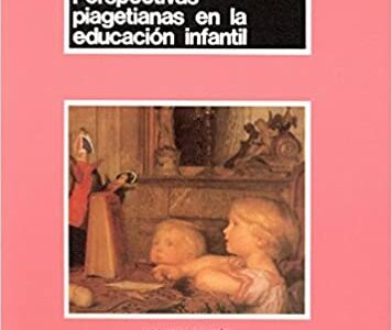 Perspectivas Piagetianas En La Educación Infantil