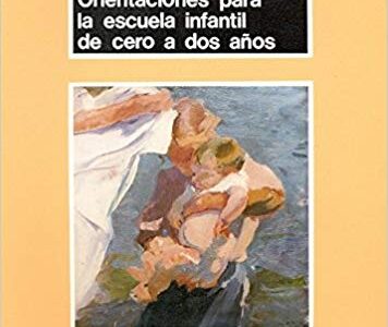 Orientaciones Para La Escuela Infantil De Cero A Dos Años