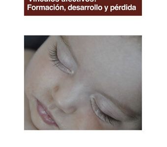 Vínculos Afectivos : Formación, Desarrollo Y Perdida