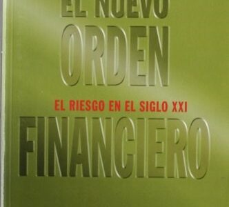 El Nuevo Orden Financiero : El Riesgo Económico En El Siglo XXI