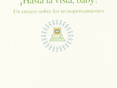 Hasta la vista baby! : un ensayo sobre los tecnopensamientos