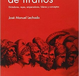 Diccionario De Tiranos : Dictadores, Reyes, Emperadores, Lideres Y Con