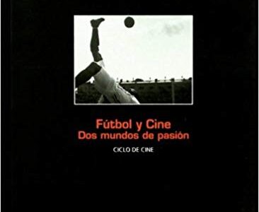 Fútbol Y Cine : Dos Mundos De Pasión