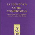 Igualdad Como Compromiso, La : Estudios De Género En Homenaje A La Pro
