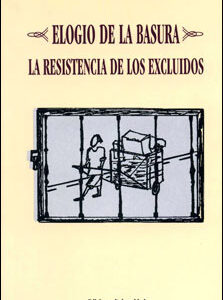 Elogio De La Basura : La Resistencia De Los Excluidos