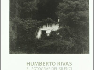 Humberto Rivas : El Fotógraf Del Silenci