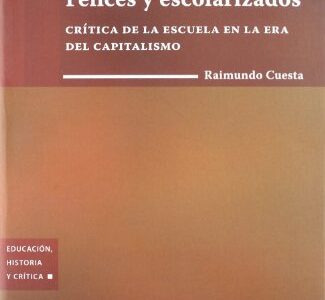 Felices Y Escolarizados Critica De La Escuela En La Era Del Capitalismo