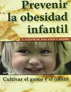 Prevenir La Obesidad Infantil : A Partir De Dos Años Y Medio. Cultivar