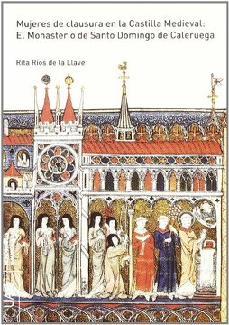 Mujeres De Clausura En La Castilla Medieval : El Monasterio De Santo
