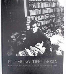 El Mar No Tiene Dioses : Homenaje A José Emilio Pacheco