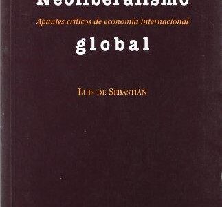 Neoliberalismo Global : Apuntes Críticos De Economía Internacional