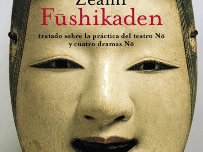 Fushikaden: Tratado Sobre La Practica Del Teatro No Y Cuatro Dramas No (R)